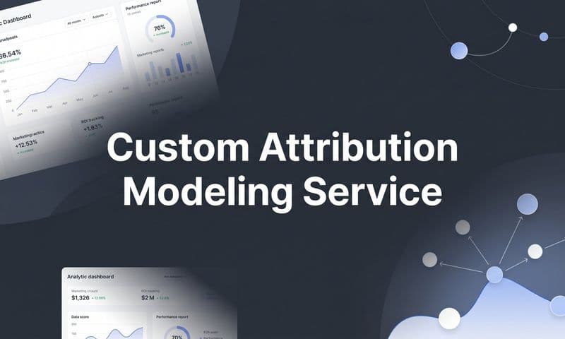 Custom Attribution Modeling Service: How It Works and Why B2B SaaS Teams Need It