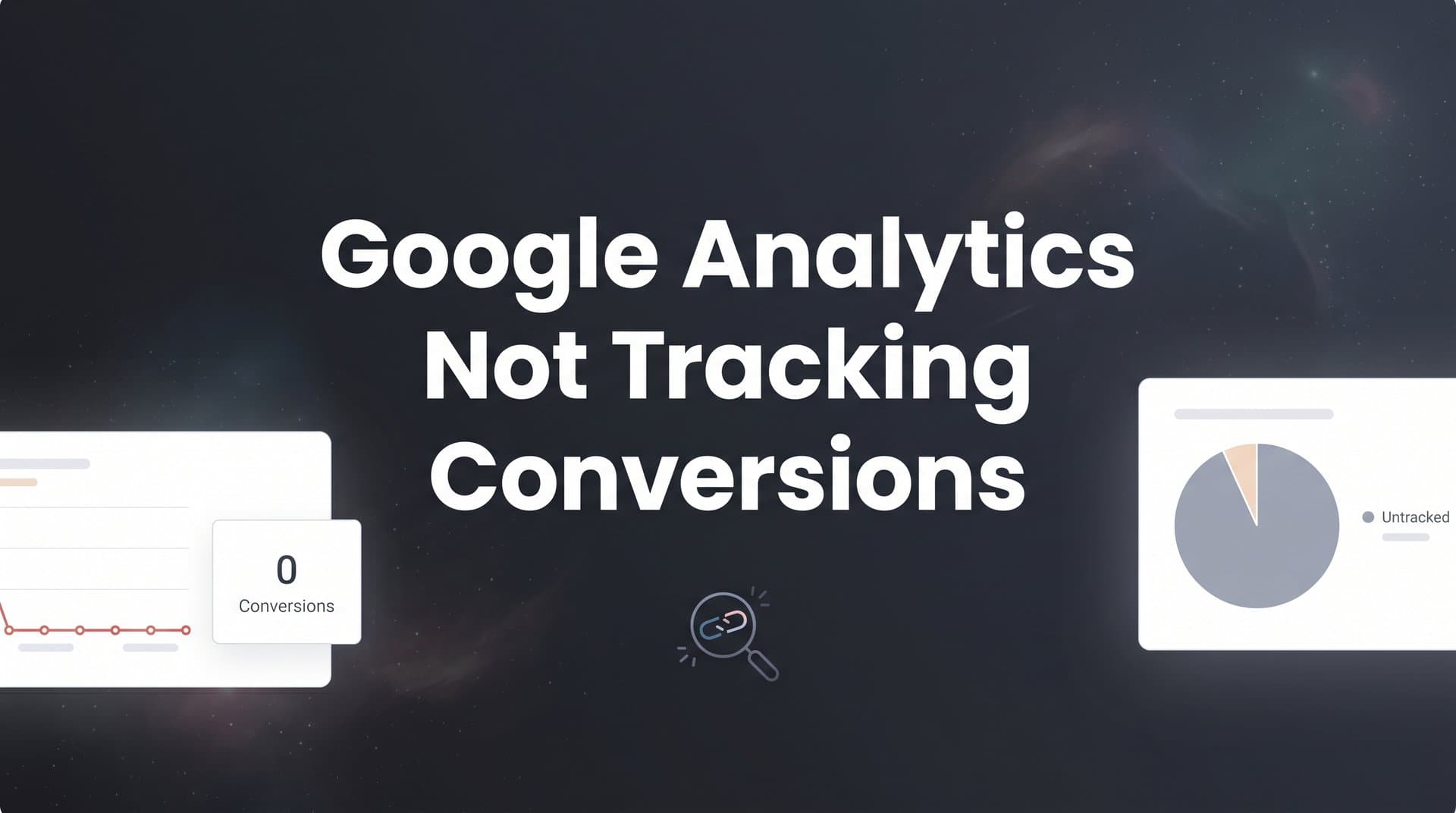 Google Analytics Not Tracking Conversions? How to Diagnose and Fix It Step by Step