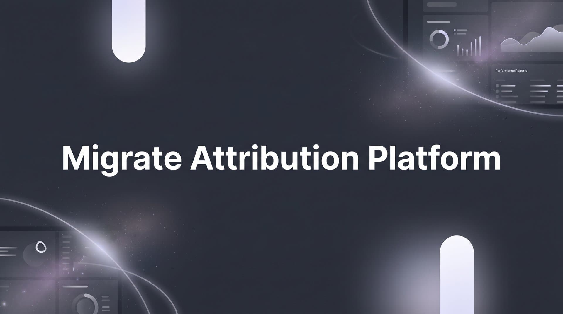 How to Migrate Attribution Platforms Without Losing Data or Momentum