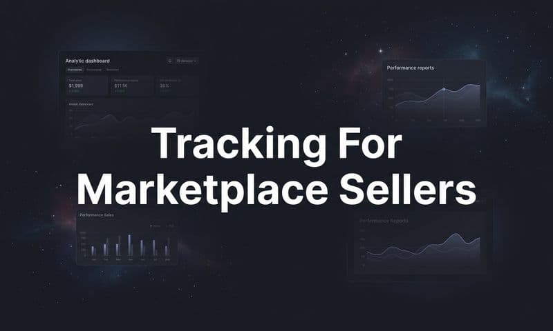 Tracking for Marketplace Sellers: A Step-by-Step Guide to Attribution That Actually Works