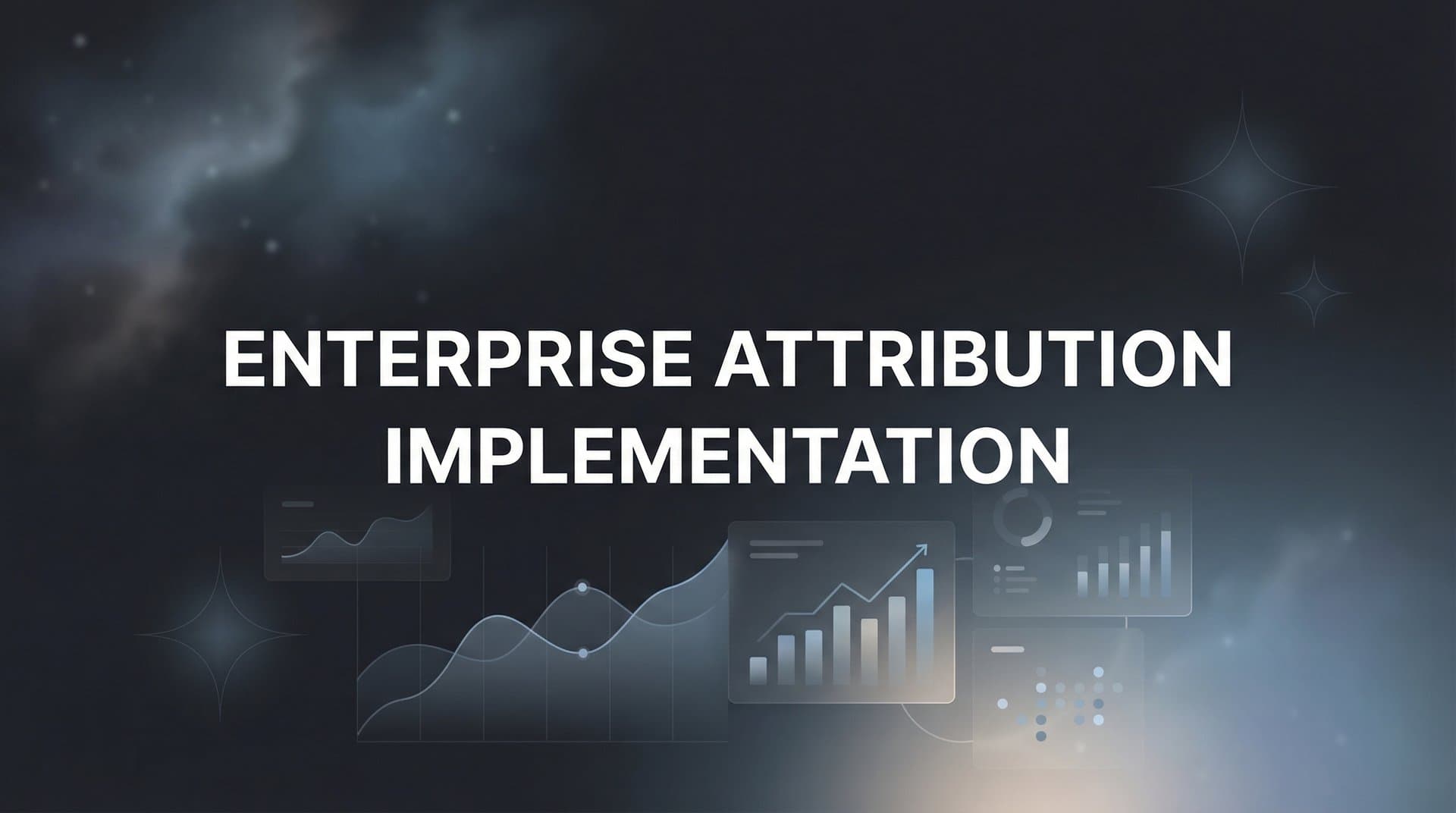 How to Implement Enterprise Attribution: A Complete Step-by-Step Guide
