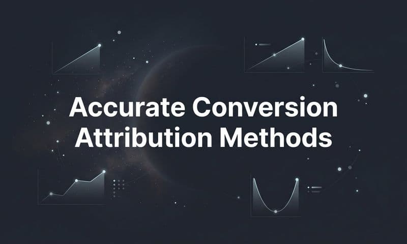 Accurate Conversion Attribution Methods: How to Know What's Actually Driving Revenue