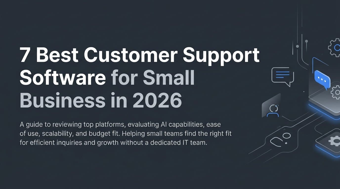 7 Best Customer Support Software for Small Business in 2026