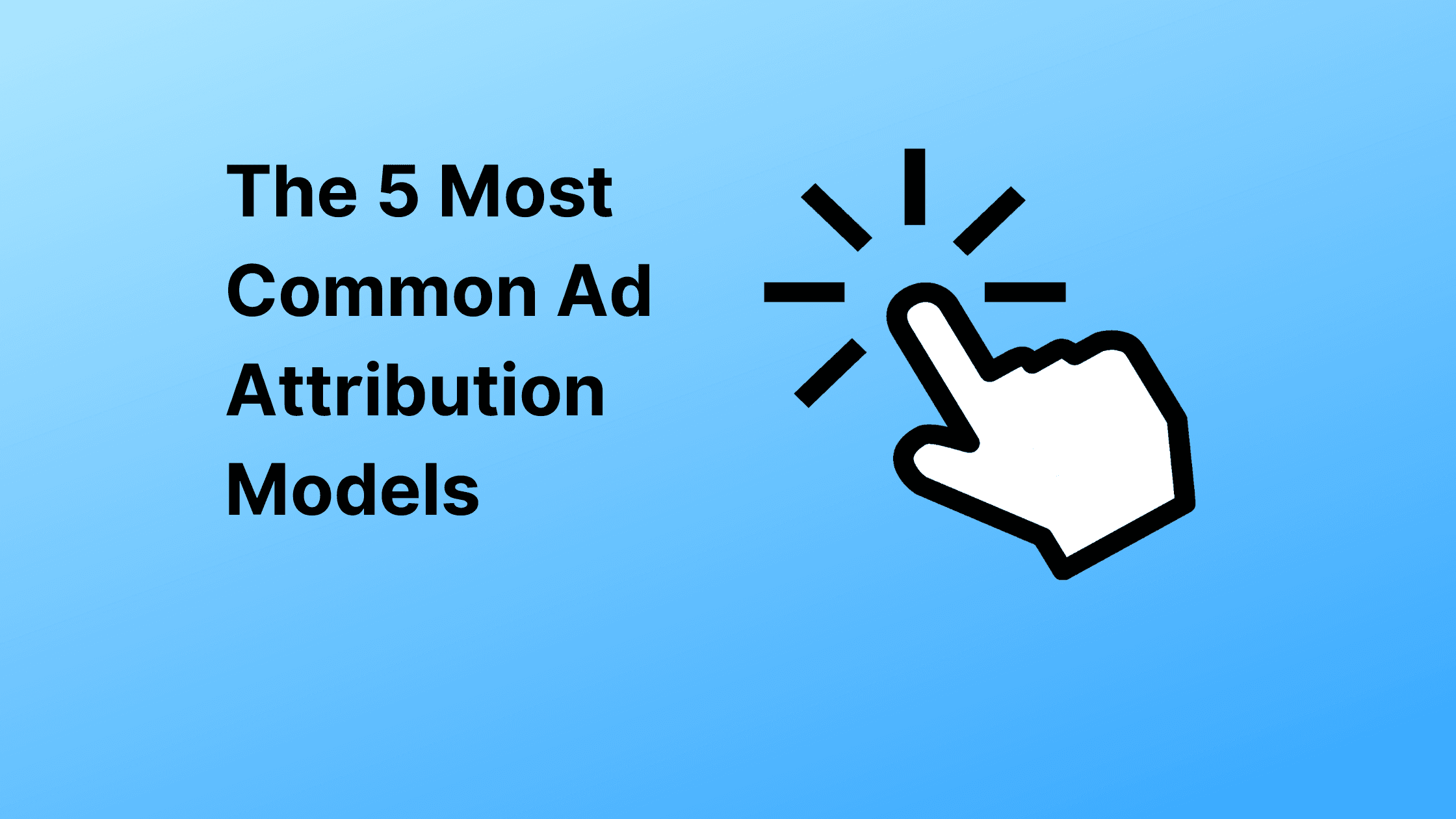 The 5 Most Common Ad Attribution Models