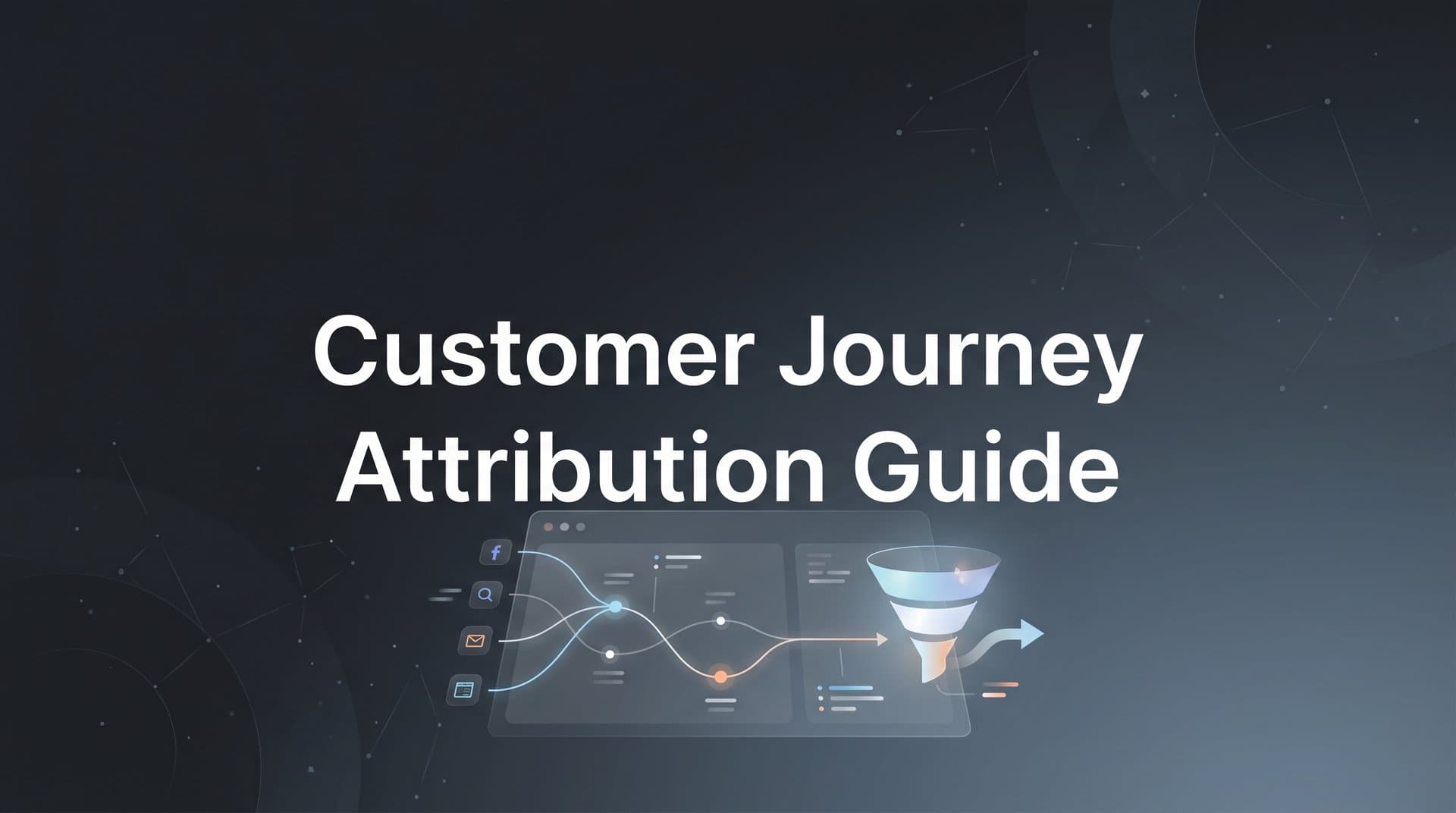 Customer Journey Attribution Guide: How to Track Every Touchpoint and Prove Marketing ROI
