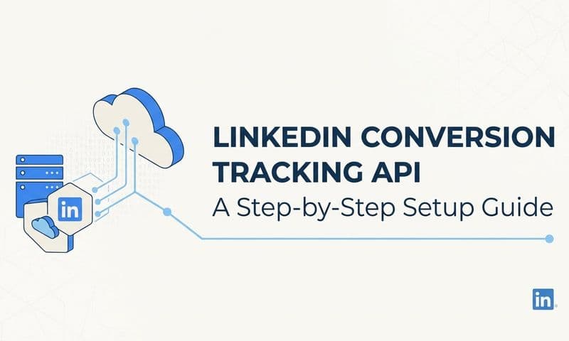 LinkedIn Conversion Tracking API: A Step-by-Step Setup Guide