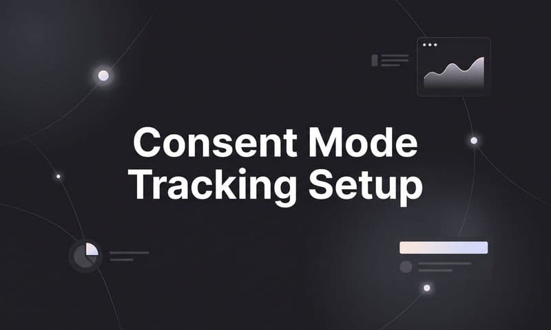 Consent Mode Tracking Setup: A Step-by-Step Guide for B2B Marketers