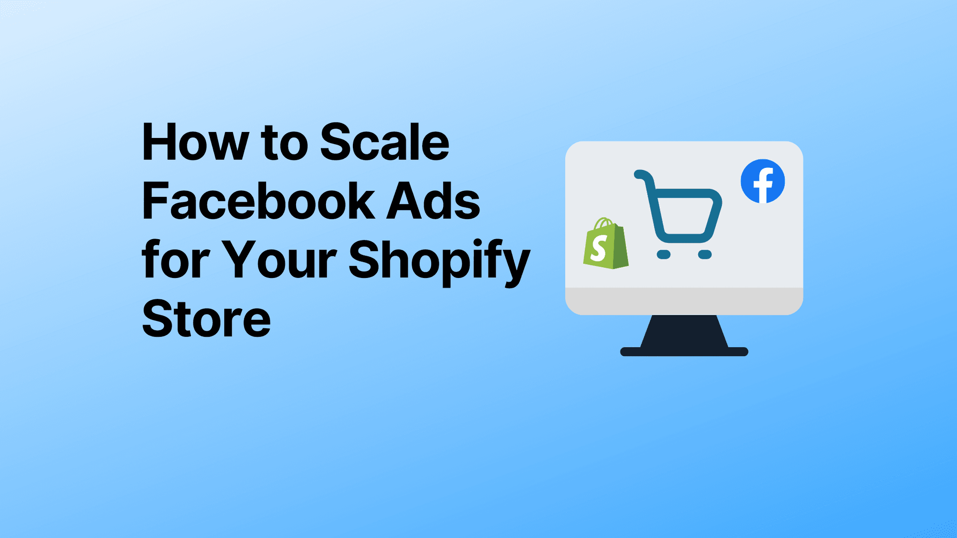 How to Scale Facebook Ads for Your Shopify Store