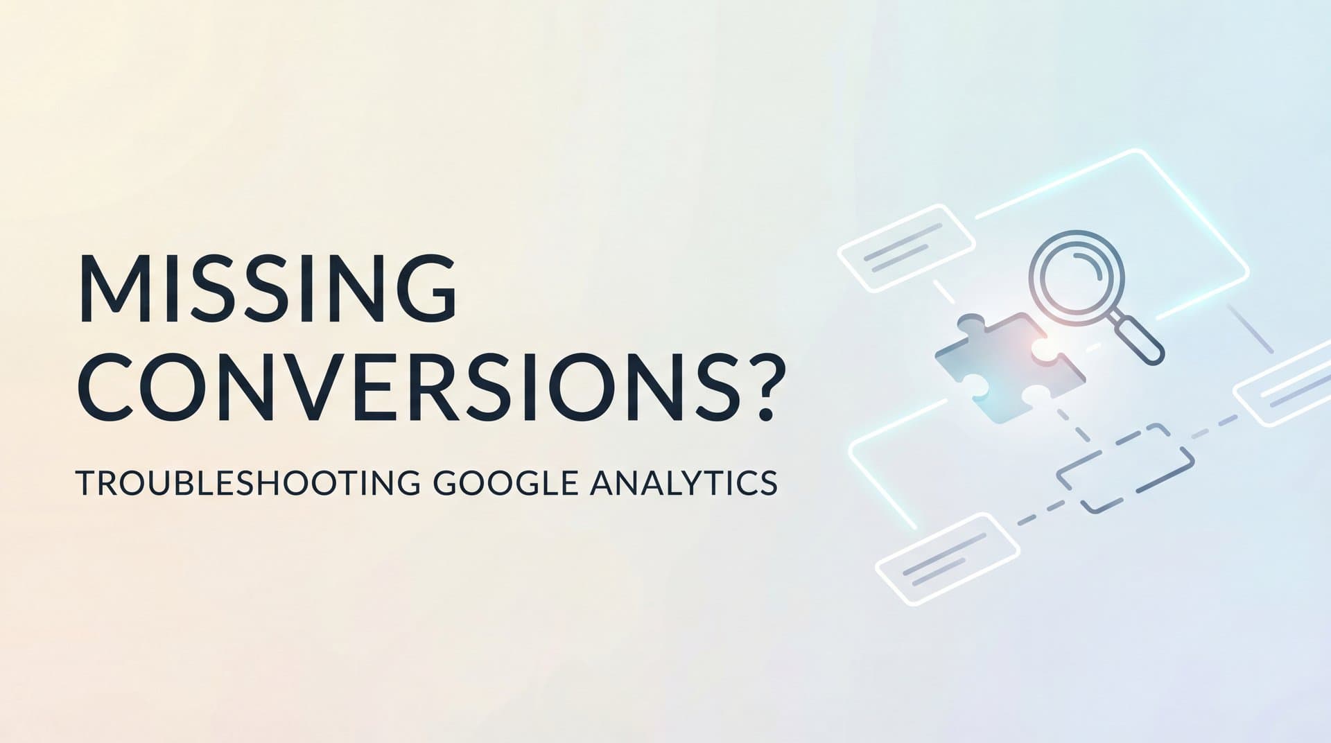 Google Analytics Missing Conversions: Why It Happens and How to Fix It