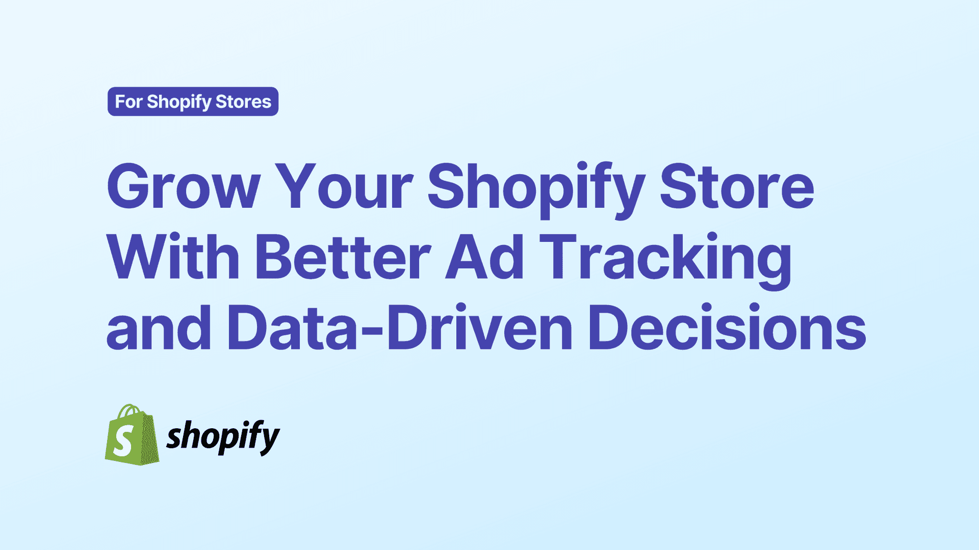 Grow Your Shopify Store With Better Ad Tracking and Data-Driven Decisions