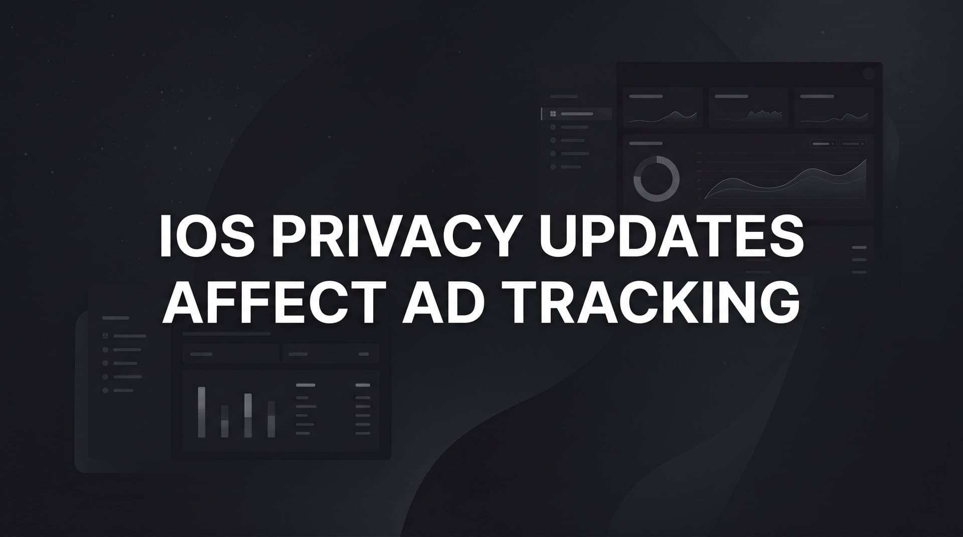 How iOS Privacy Updates Affect Ad Tracking (And What Marketers Can Do About It)