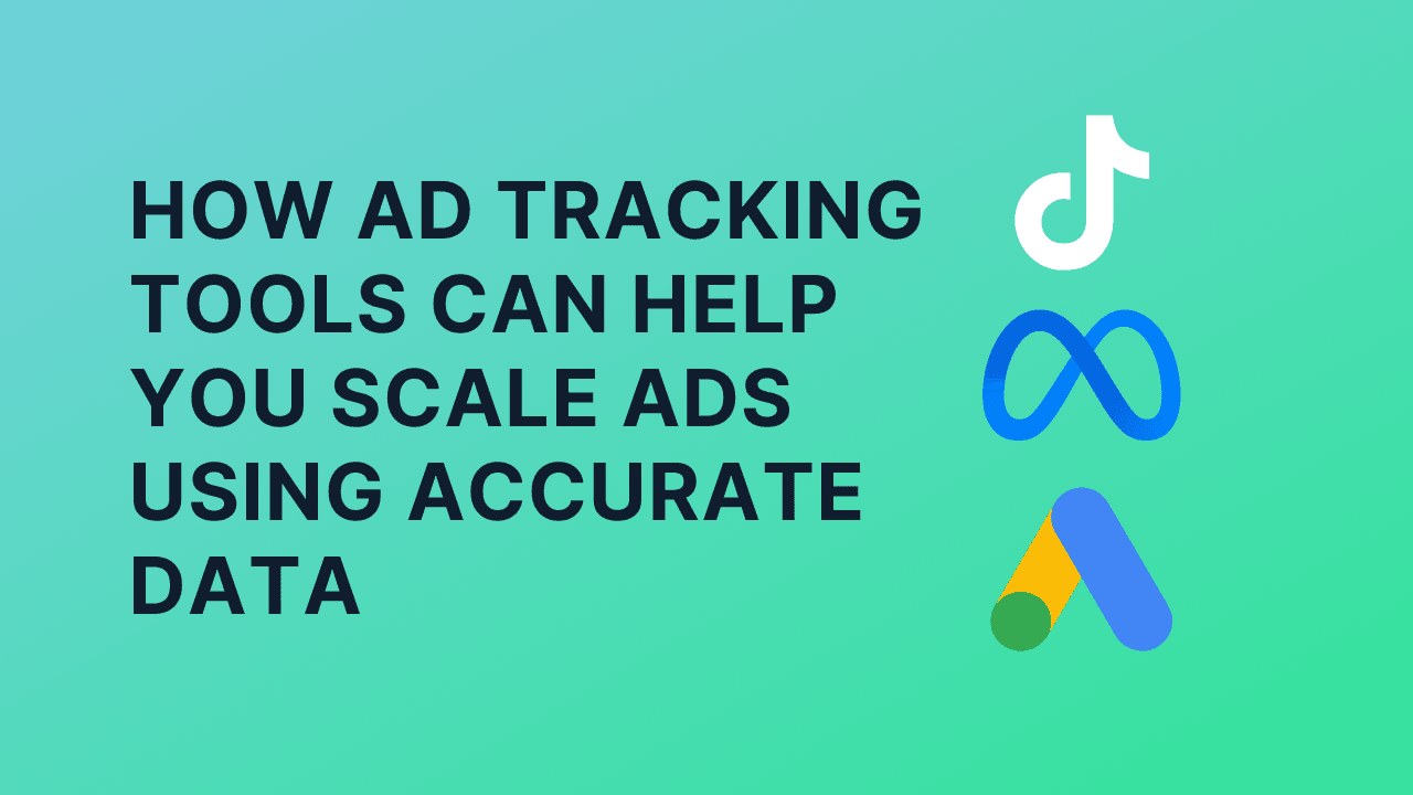 How Ad Tracking Tools Can Help You Scale Ads Using Accurate Data