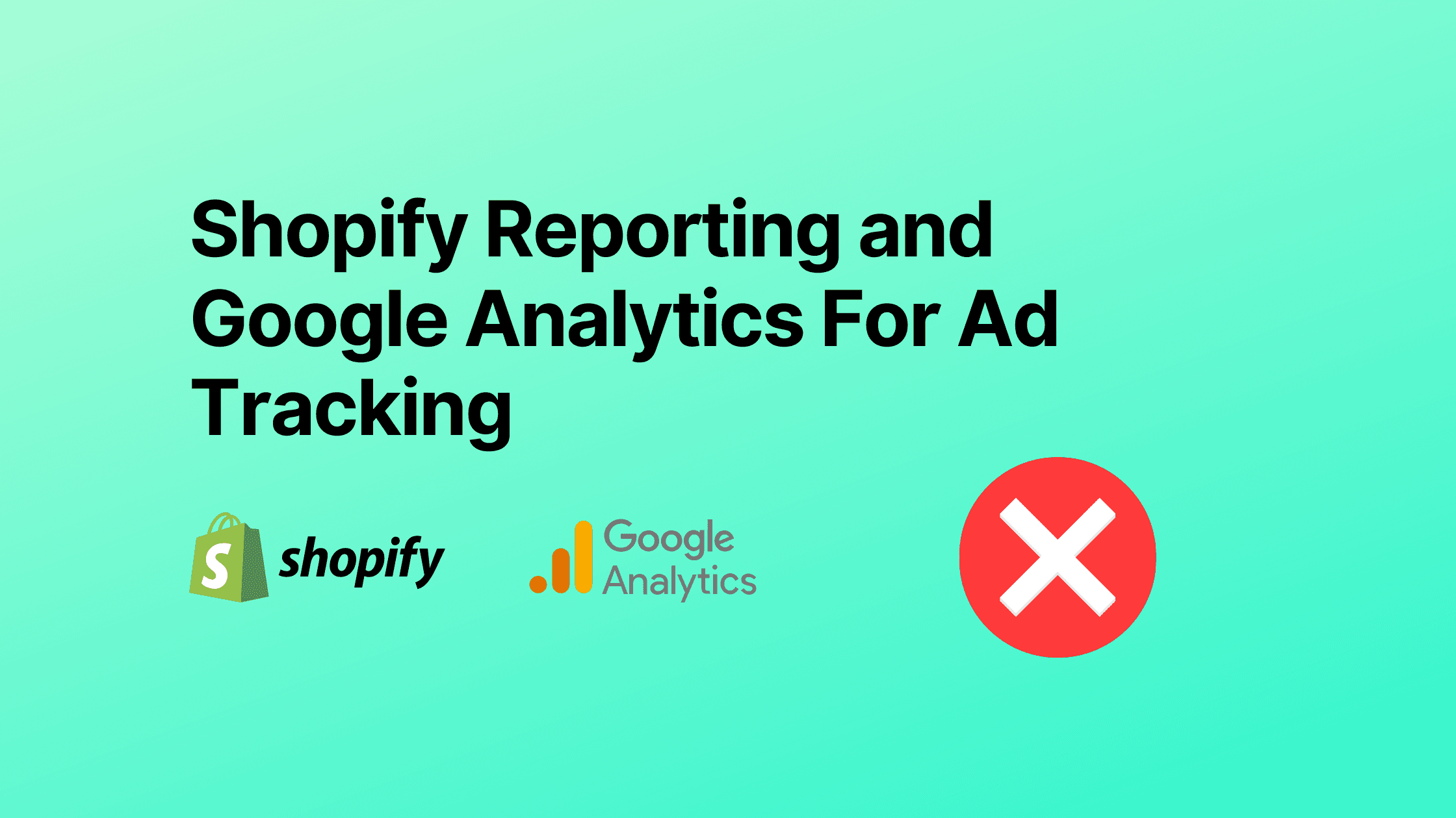 Shopify Reporting and Google Analytics For Ad Tracking