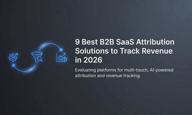 9 Best B2B SaaS Attribution Solutions to Track Revenue in 2026