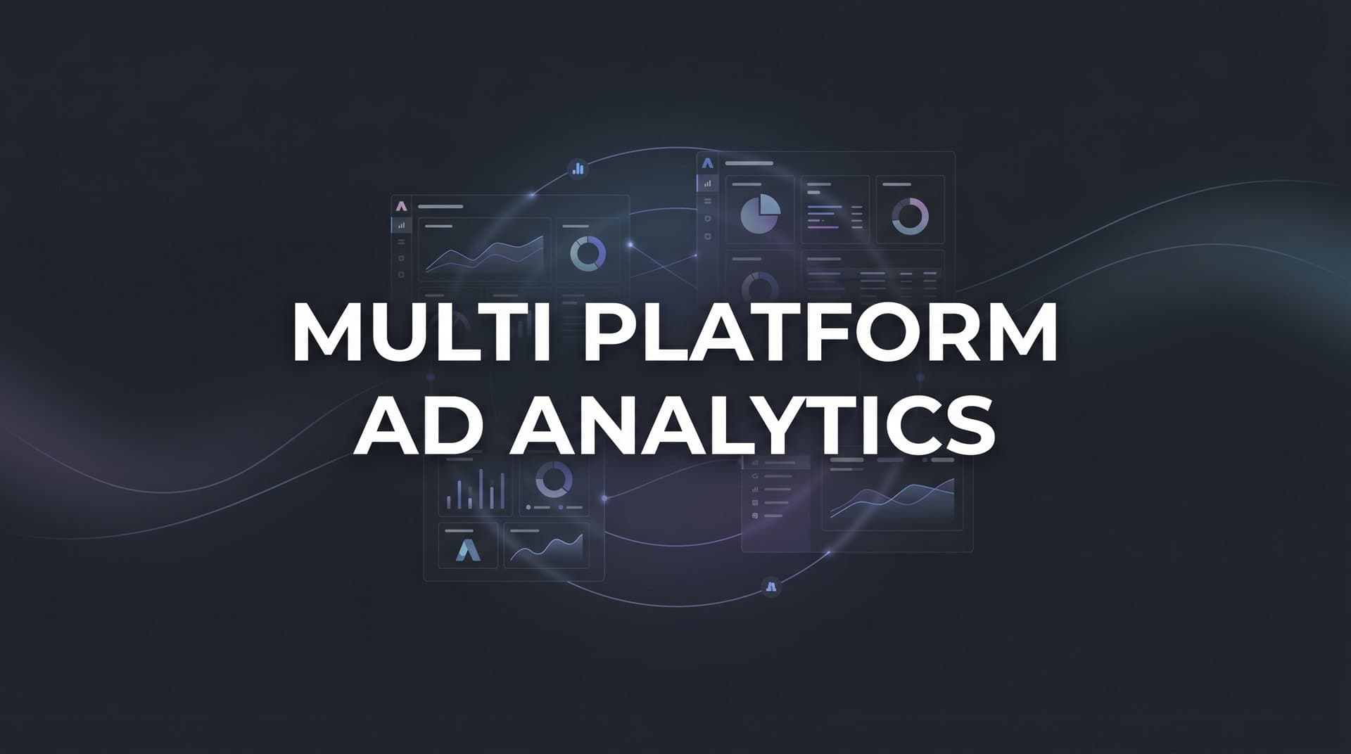 9 Best Multi Platform Ad Analytics Tools in 2026
