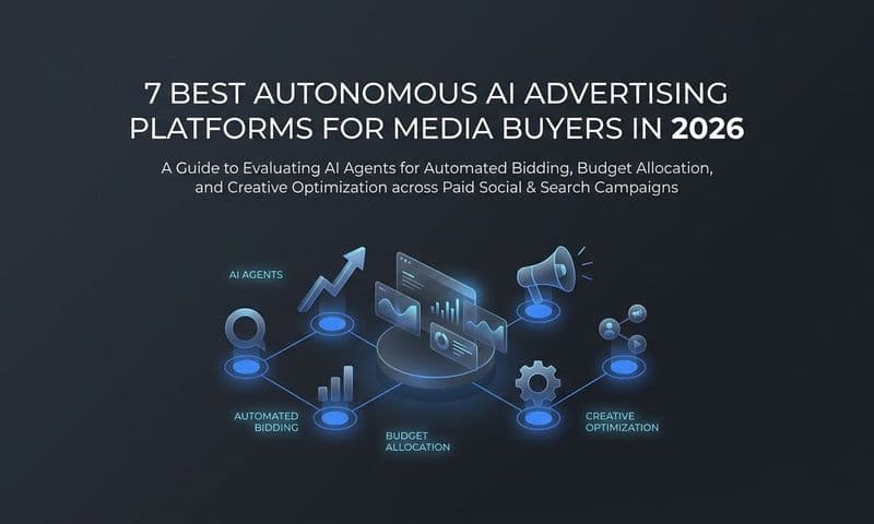 7 Best Autonomous AI Advertising Platforms for Media Buyers in 2026
