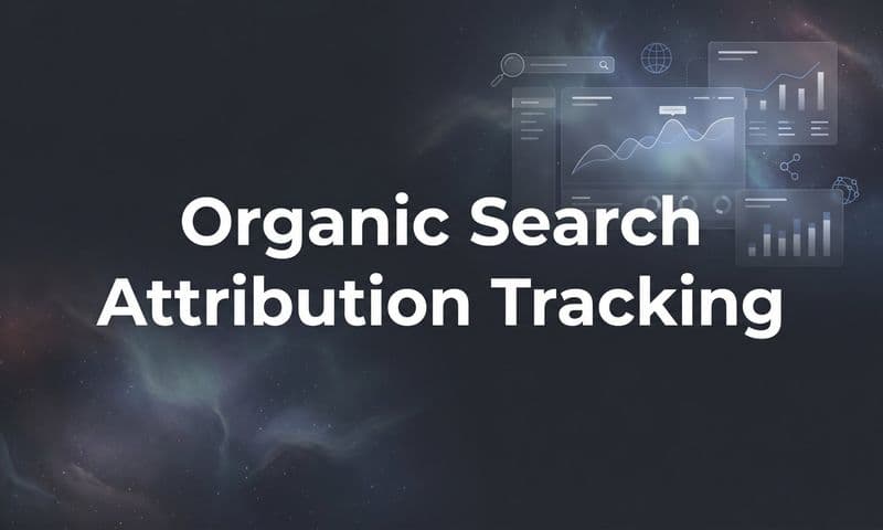 Organic Search Attribution Tracking: How to Measure What SEO Really Drives
