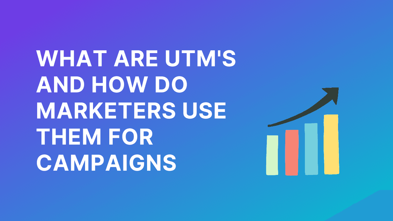 What Are UTM's And How Do Marketers Use Them For Campaigns