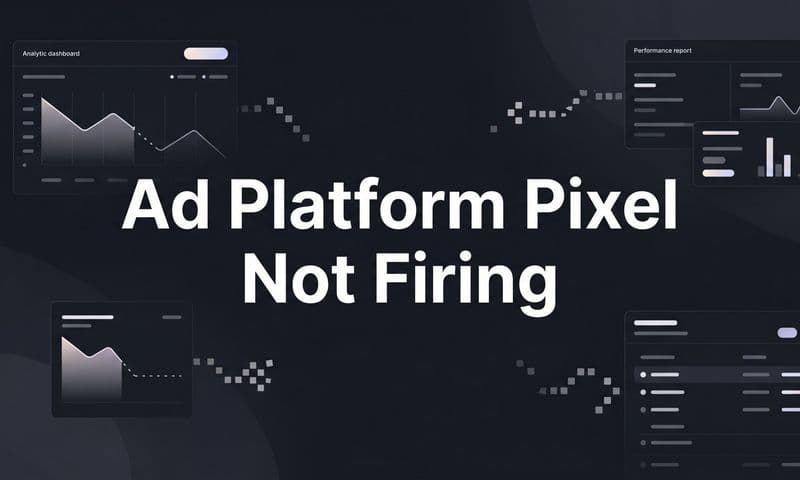 Ad Platform Pixel Not Firing: How to Diagnose and Fix It Step by Step
