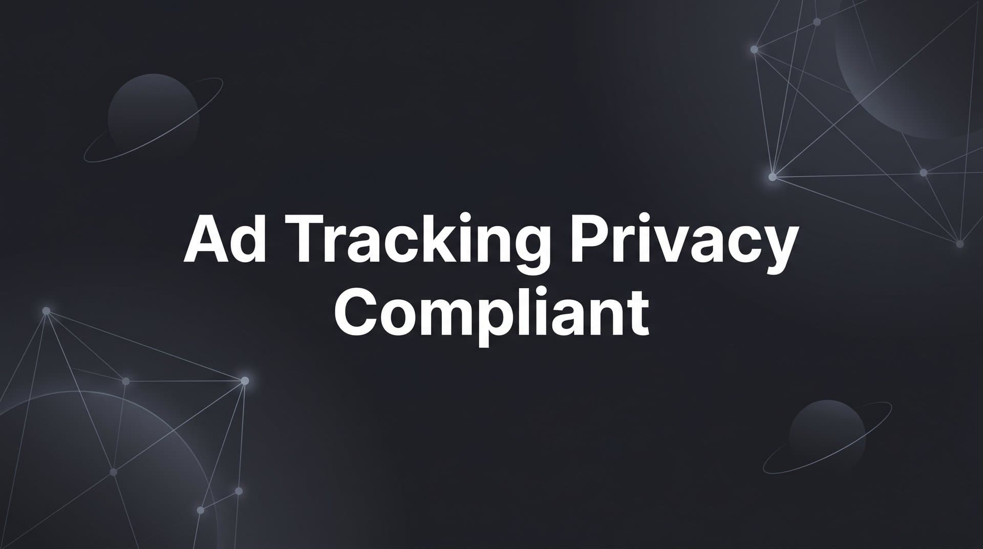 Ad Tracking Privacy Compliant: How Modern Marketers Measure Without Compromising Data