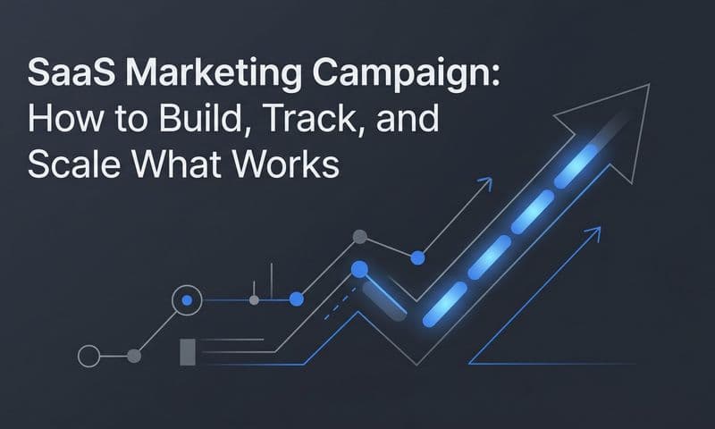 SaaS Marketing Campaign: How to Build, Track, and Scale What Works