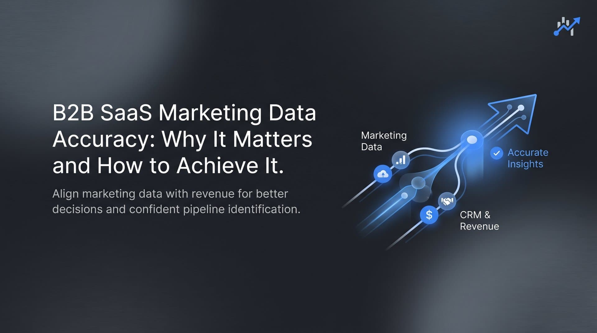 B2B SaaS Marketing Data Accuracy: Why It Matters and How to Achieve It