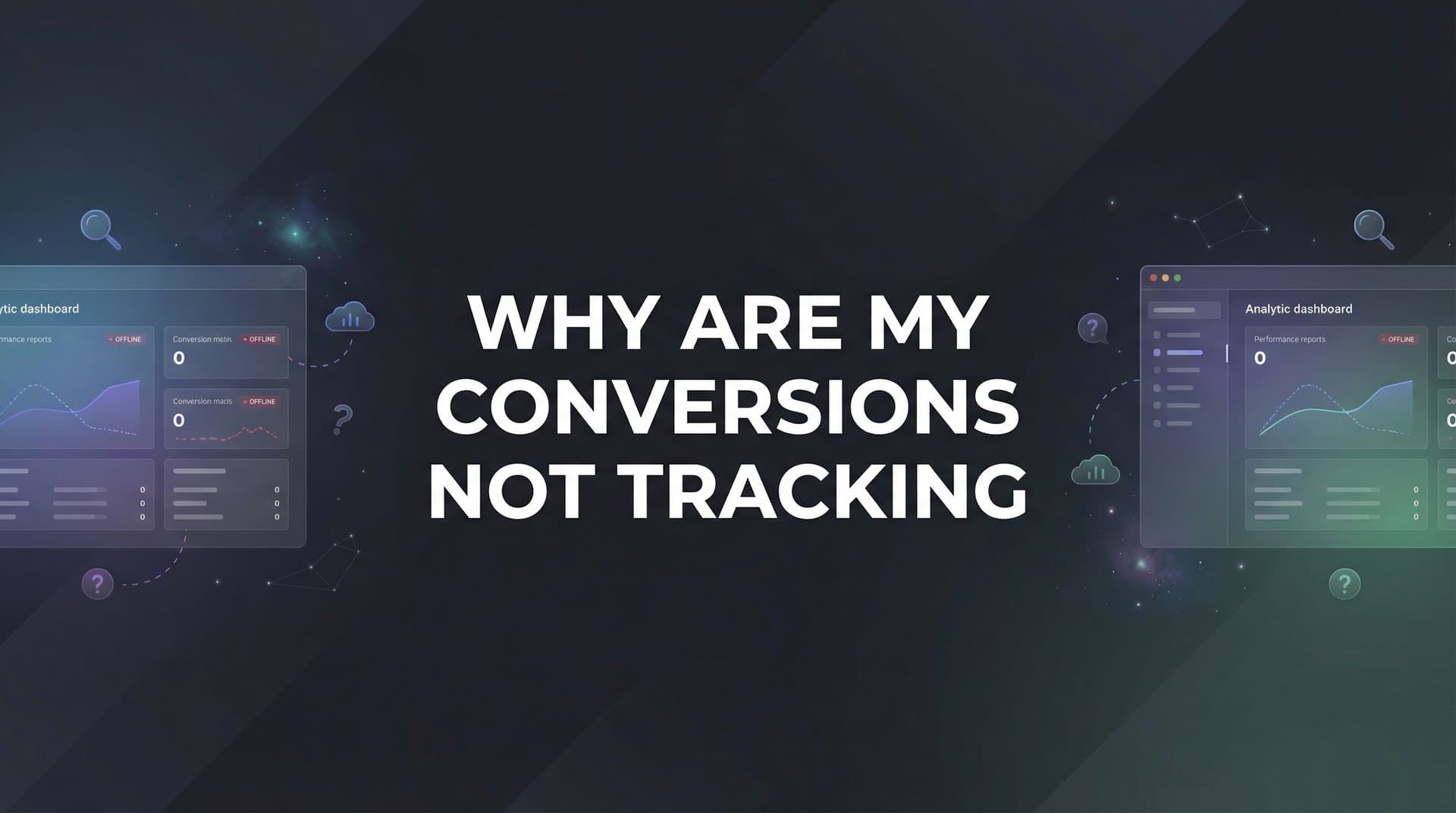 Why Are My Conversions Not Tracking? 7 Common Causes and How to Fix Them