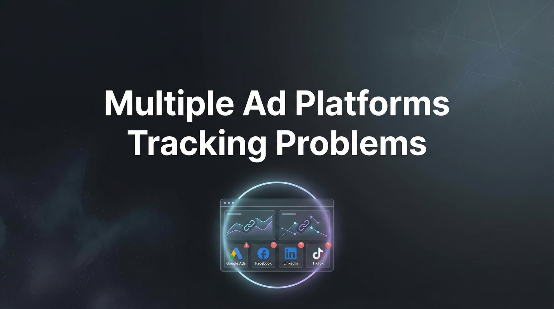 How to Fix Multiple Ad Platform Tracking Problems: A Step-by-Step Guide
