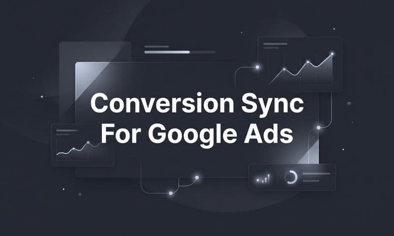Conversion Sync for Google Ads: A Step-by-Step Setup Guide