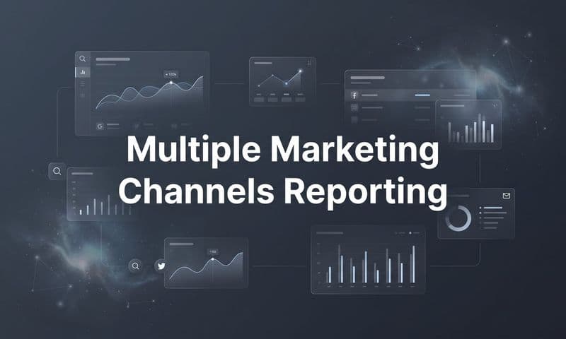 Multiple Marketing Channels Reporting: How to Unify Your Data and Make Smarter Decisions