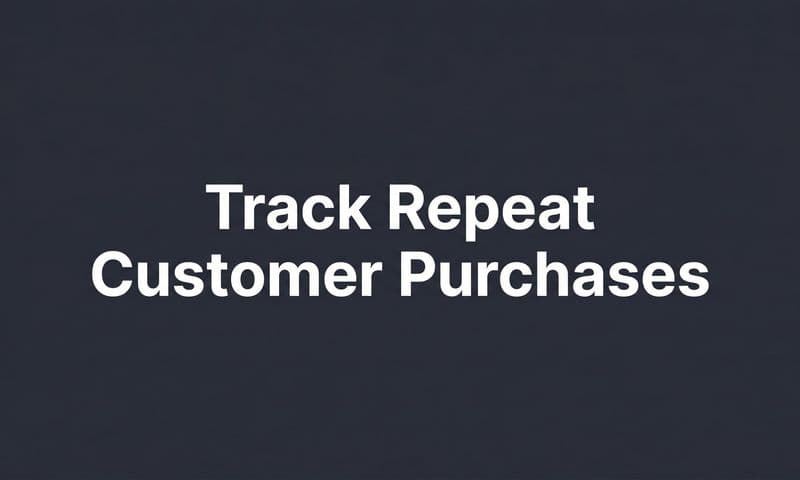 How to Track Repeat Customer Purchases: A Step-by-Step Guide