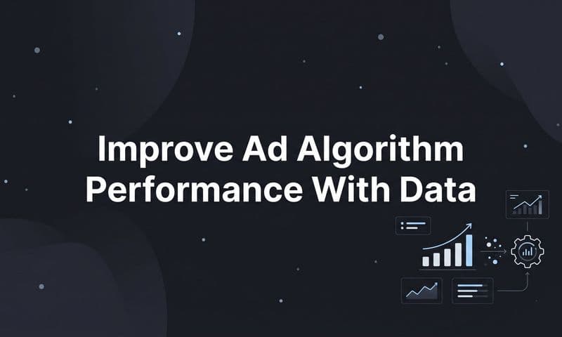 How to Improve Ad Algorithm Performance with Data: A Step-by-Step Guide